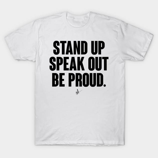 Stand.Speak.BeProud T-Shirt by Mercado Graphic Design